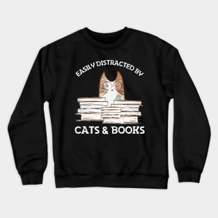 Easily Distracted By Cats And Books Crewneck Sweatshirt